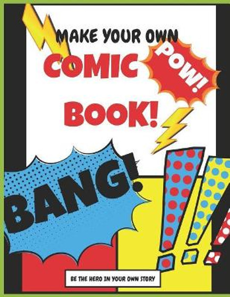 Make Your Own Comic Book: Be the Hero in Your Own Story by Notebooks For All 9781793020079