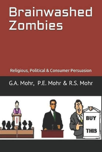 Brainwashed Zombies: Religious, Political & Consumer Persuasion by Peter Mohr 9781983322464