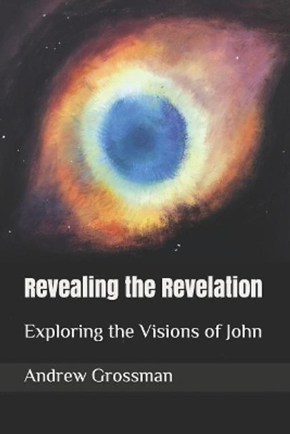 Revealing the Revelation: Exploring the Visions of John by Julie Wilden Grossman 9781795666701