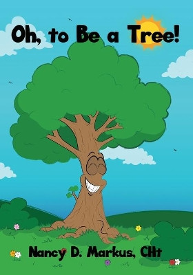 Oh, to Be a Tree! by Cht Nancy D Markus 9781647020040