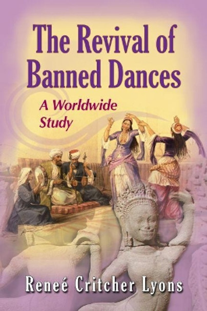 The Revival of Banned Dances: A Worldwide Study by Renee Critcher Lyons 9780786465941