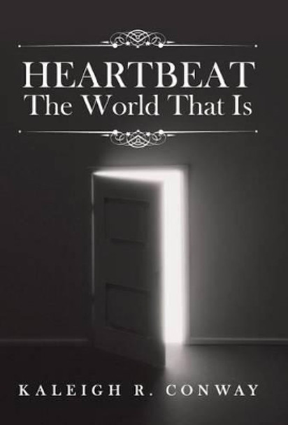 Heartbeat: The World That Is by Kaleigh R Conway 9781491727522
