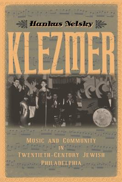 Klezmer: Music and Community in Twentieth-Century Jewish Philadelphia by Hankus Netsky