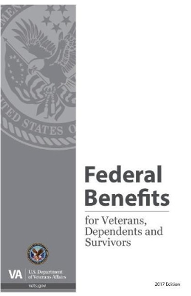 Federal Benefits for Veterans, Dependents and Survivors, 2017 by United States 9781598048872