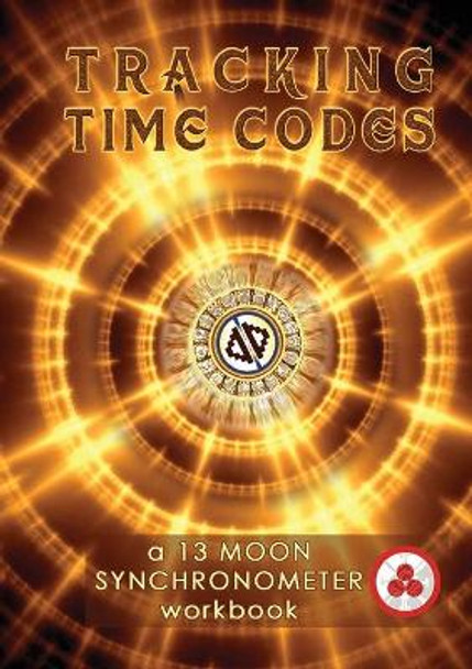 Tracking Time Codes: a 13 Moon Calendar and Dreamspell Workbook by Vasumi Zjikaa 9781646062928