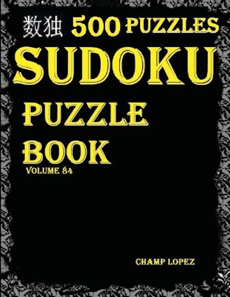 Sudoku: 500*sudoku Puzzles(easy, Medium, Hard, Veryhard)(Sudokupuzzlebook)(Volume84): Sudoku Puzzle Books-Sudoku Puzzles by Champ Lopez 9781544617480