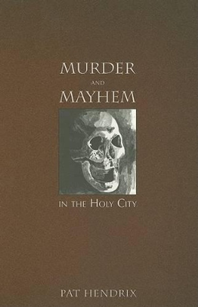 Murder and Mayhem in the Holy City by Pat Hendrix 9781596291621