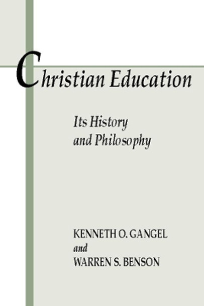 Christian Education: Its History and Philosophy by Kenneth O Gangel 9781579109011