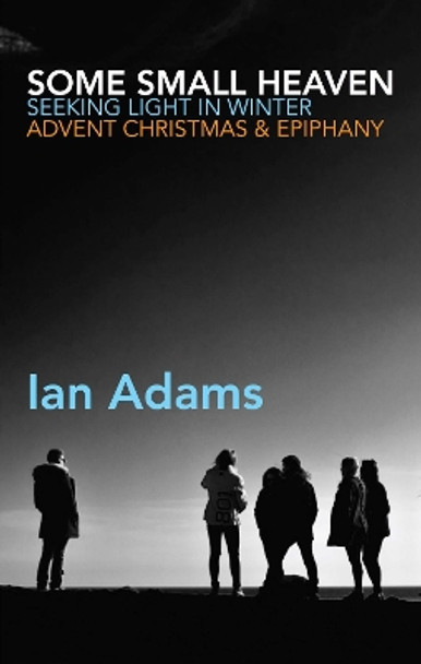 Some Small Heaven: Seeking Light in Winter by Ian Adams 9781848259935