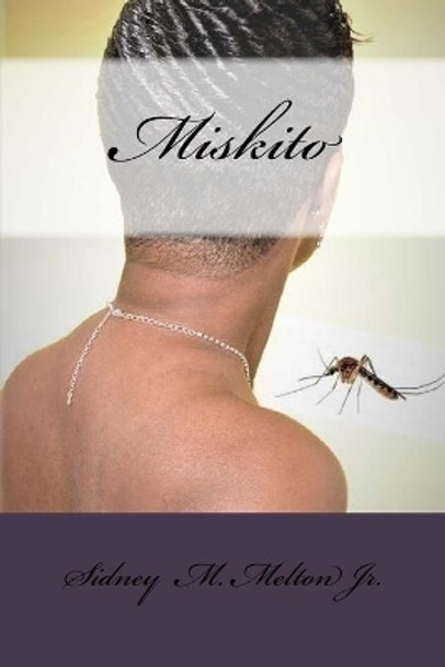 Miskito by Sidney M Melton Jr 9781548689704