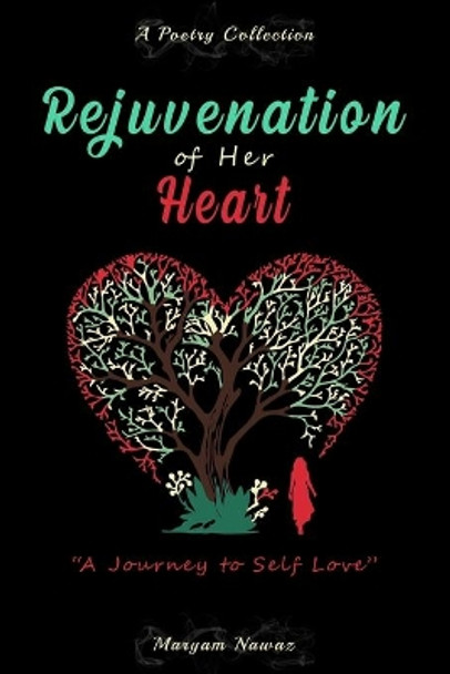 Rejuvenation of Her Heart: A Journey to Self-love by Maryam Nawaz 9798610597874