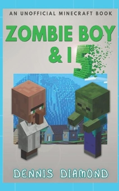 Zombie Boy & I - Book 5 (An Unofficial Minecraft Book): Zombie Boy & I Collection by Dennis Diamond 9781672375412