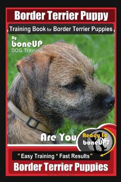 Border Terrier Puppy Training Book for Border Terrier Puppies, By BoneUP DOG Training, Are You Ready to Bone Up? Easy Training * Fast Results, Border Terrier Puppies by Karen Douglas Kane 9798608944642