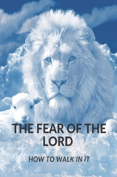 The Fear of the Lord: How Do I Walk in It? by Carlyn Ashlock 9798572981469