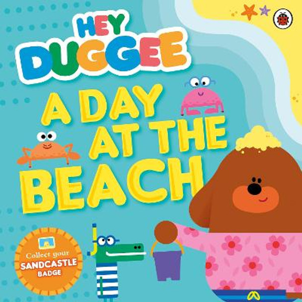 Hey Duggee: A Day at The Beach by Hey Duggee