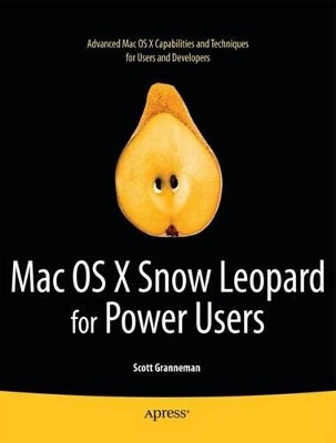 Mac OS X Snow Leopard for Power Users: Advanced Capabilities and Techniques by Scott Granneman 9781430230304