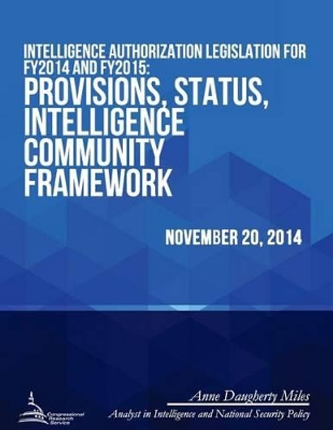 Intelligence Authorization Legislation for FY2014 and FY2015: Provisions, Status, Intelligence Community Framework by Congressional Research Service 9781512309010