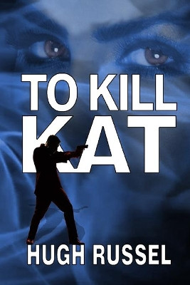 To Kill Kat by Hugh A Russel 9781777367190