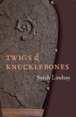 Twigs and Knucklebones by Sarah Lindsay 9781556591648