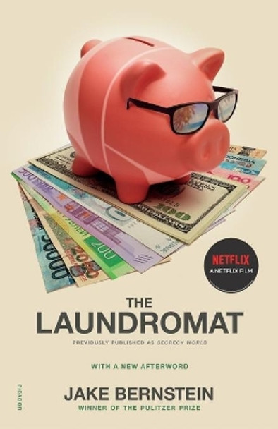 The Laundromat (Previously Published as Secrecy World): Inside the Panama Papers, Illicit Money Networks, and the Global Elite by Jake Bernstein 9781250754400