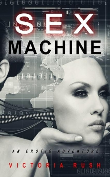 Sex Machine: An Erotic Adventure by Victoria Rush 9781777389192