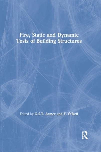 Fire, Static and Dynamic Tests of Building Structures by G.S.T. Armer 9780367863708