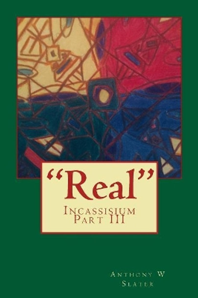 &quot;Real&quot; by Anthony William Slater 9781976319143