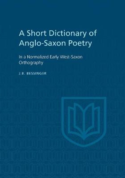 A Short Dictionary of Anglo-Saxon Poetry: In a Normalized Early West-Saxon Orthography by J B Bessinger