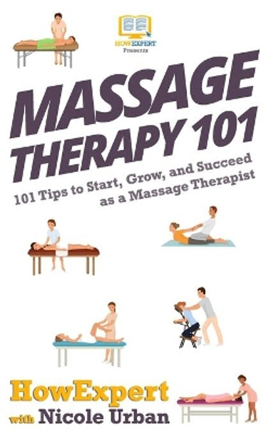 Massage Therapy 101: 101 Tips to Start, Grow, and Succeed as a Massage Therapist by Nicole Urban 9781647580117