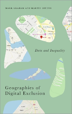 Geographies of Digital Exclusion: Data and Inequality by Mark Graham 9780745340197