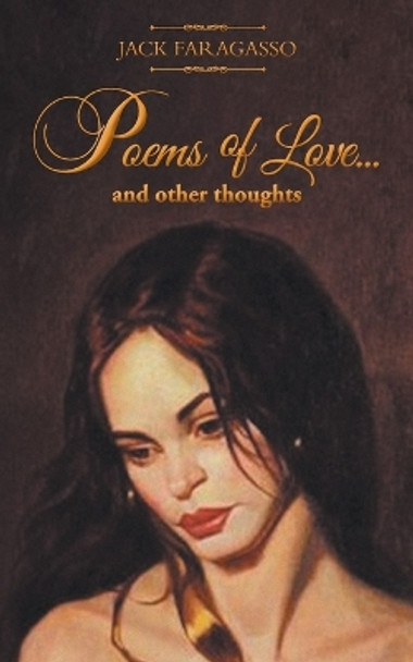 Poems of Love... and Other Thoughts by Jack Faragasso 9781641388023