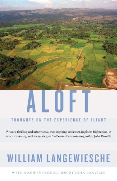 Aloft: Thoughts on the Experience of Flight by William Langewiesche 9780307741486