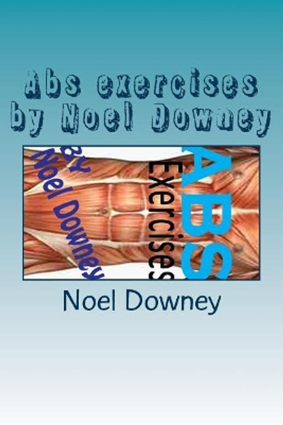 Abs exercises by Noel Downey by Noel Downey 9781984091796