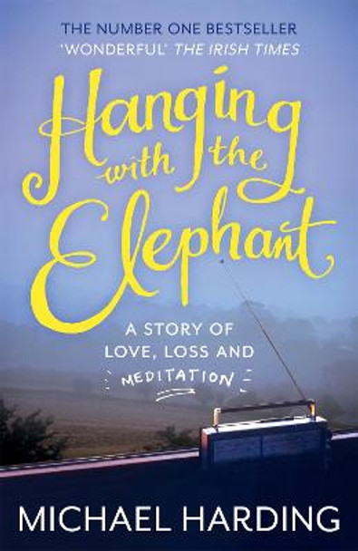 Hanging with the Elephant: A Story of Love, Loss and Meditation by Michael Harding