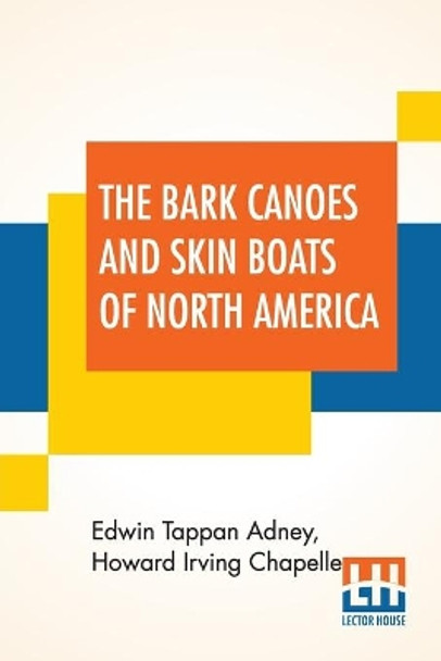 The Bark Canoes And Skin Boats Of North America by Edwin Tappan Adney 9789390387625