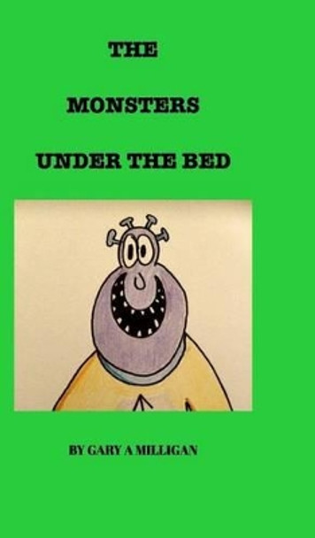 The Monsters Under the Bed by Gary a Milligan 9781367258310