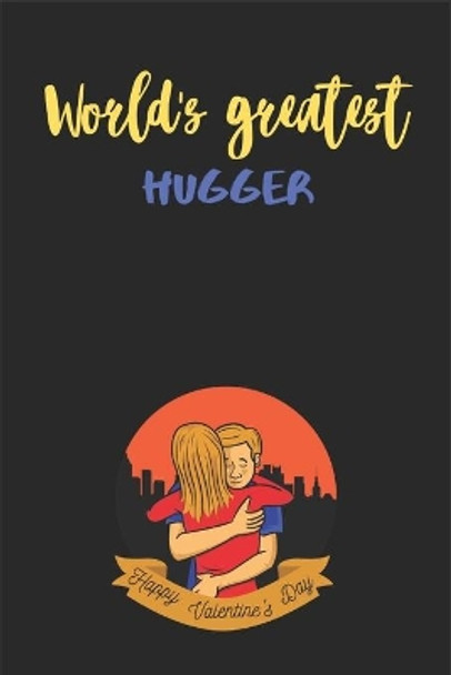 World's Greatest Hugger - Happy valentine's Day: A perfect valentine gift for her - girlfriend. by Valentine Gifts Press House 9798609314093