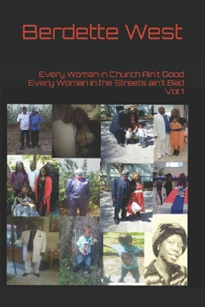 Every Woman in Church Ain't Good Every Woman in the Streets ain't Bad Vol: 1 by Berdette West 9781521796351