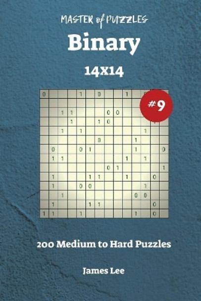 Master of Puzzles Binary - 200 Medium to Hard 14x14 vol. 9 by James Lee 9781722864132