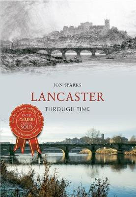Lancaster Through Time by Jon Sparks