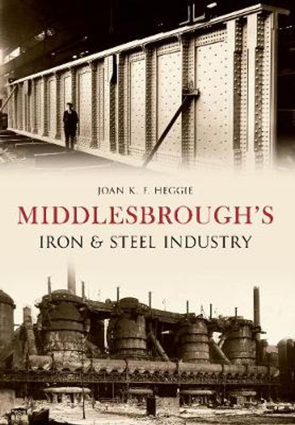 Middlesbrough's Iron and Steel Industry by Dr. Joan Heggie