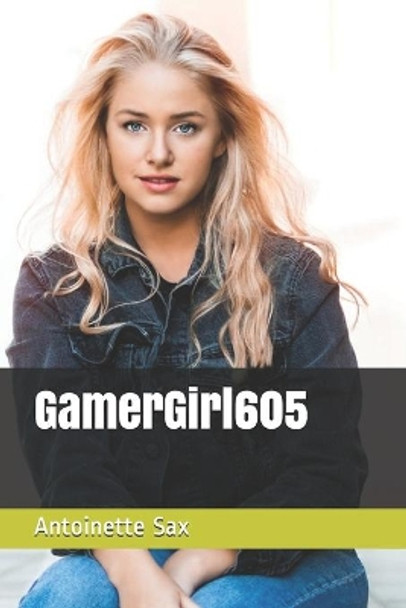 GamerGirl605 by Antoinette Sax 9781687571083