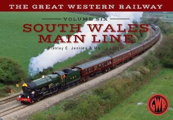 The Great Western Railway Volume Six South Wales Main Line by Stanley C. Jenkins