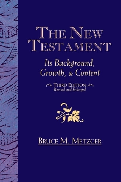 The New Testament: Its Background, Growth, & Content Third Edition by Bruce M Metzger 9781426772498