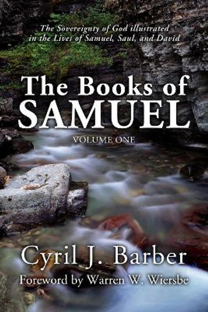 The Books of Samuel, Volume 1: The Sovereignty of God Illustrated in the Lives of Samuel, Saul, and David by Cyril J Barber 9781592443871