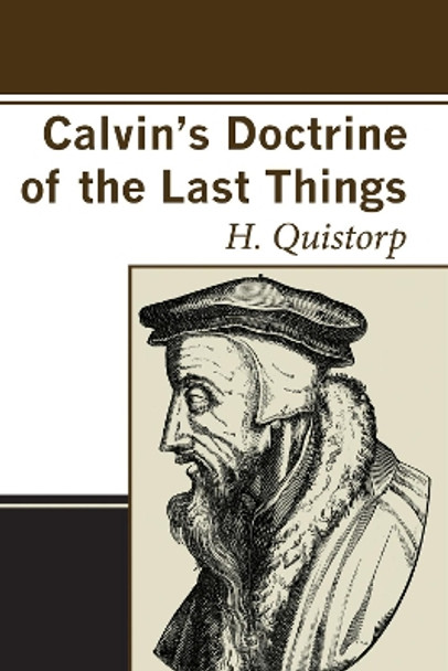 Calvin's Doctrine of the Last Things by Heinrich Quistorp 9781606087626