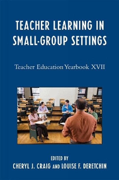 Teacher Learning in Small-Group Settings: Teacher Education Yearbook XVII by Cheryl J. Craig 9781607090021