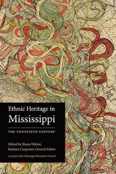 Ethnic Heritage in Mississippi: The Twentieth Century by Shana Walton 9781617032622