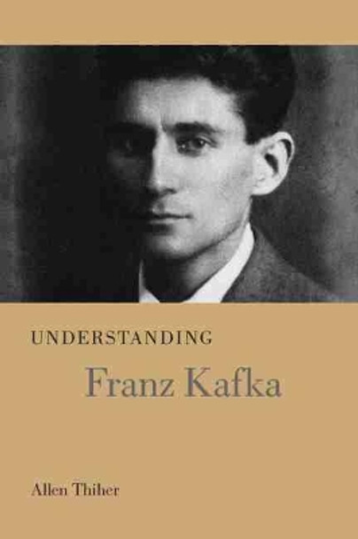 Understanding Franz Kafka by Allen Thiher 9781611178289