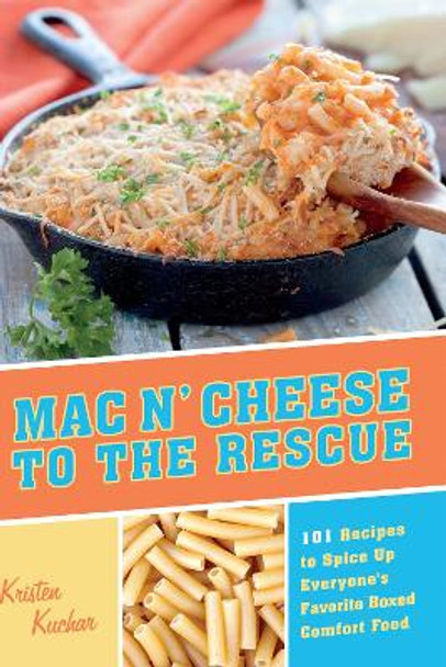 Mac 'n Cheese To The Rescue: 101 Easy Ways to Spice Up Everyone's Favorite Boxed Comfort Food by Kristen Kuchar 9781612431680